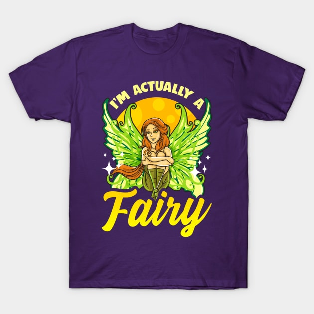 Im Actually A Fairy T-Shirt by E